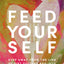 Feed Yourself: Step Away from the Lies of Diet Culture and into Your Divine Design