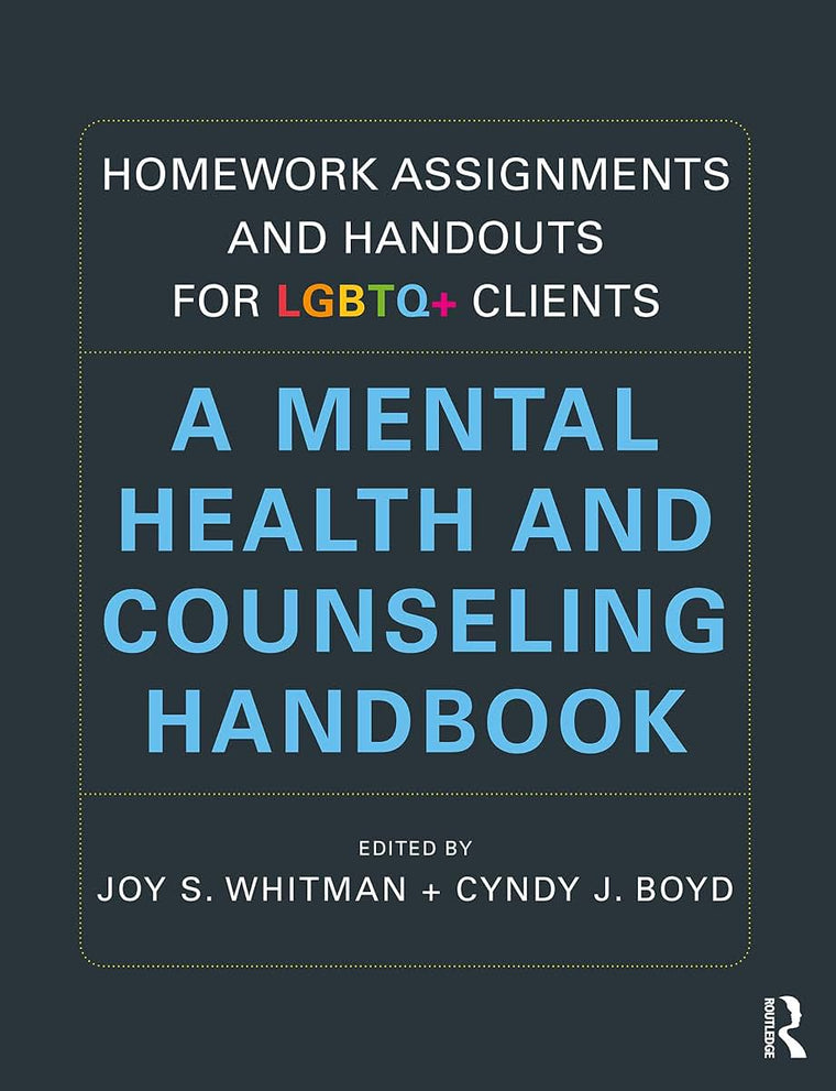 Homework Assignments and Handouts for LGBTQ+ Clients: A Mental Health and Counseling Handbook