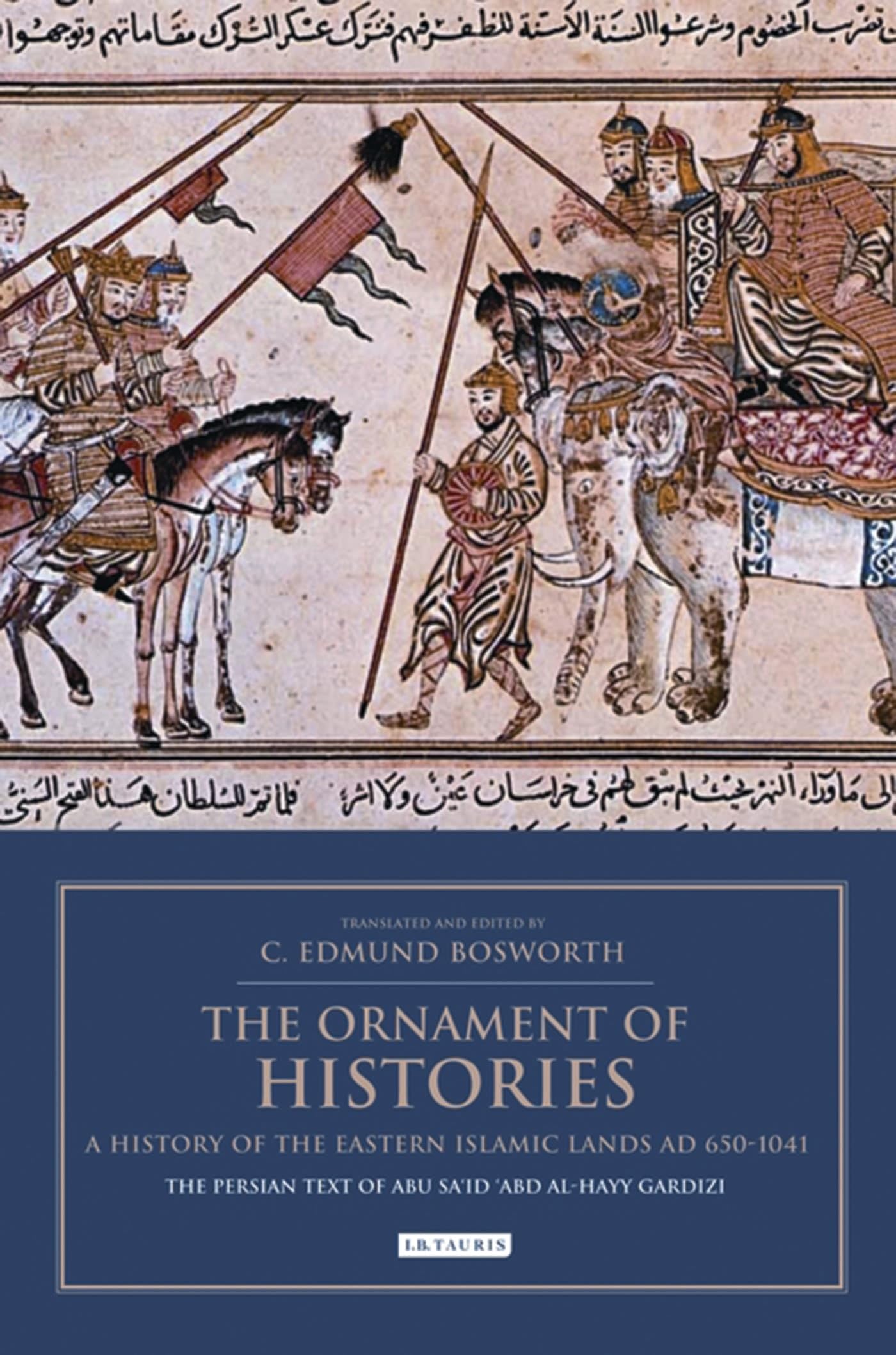 The Ornament of Histories: A History of the Eastern Islamic Lands AD 650-1041: The Persian Text of Abu Said Abd al-Hayy Gardizi (Bips Persian Studies)