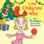 I Am Cindy-Lou Who: Dr. Seuss's How the Grinch Stole Christmas