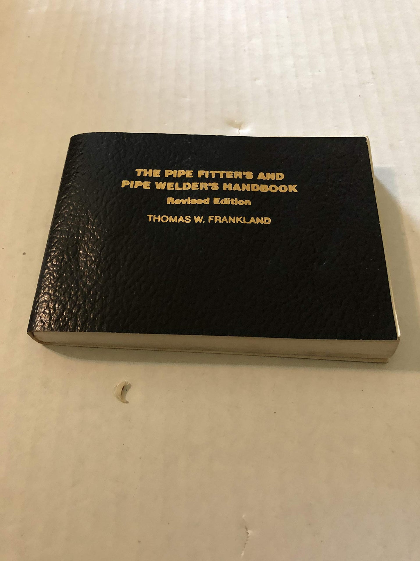 The Pipe Fitter's and Pipe Welder's Handbook, Revised Edition