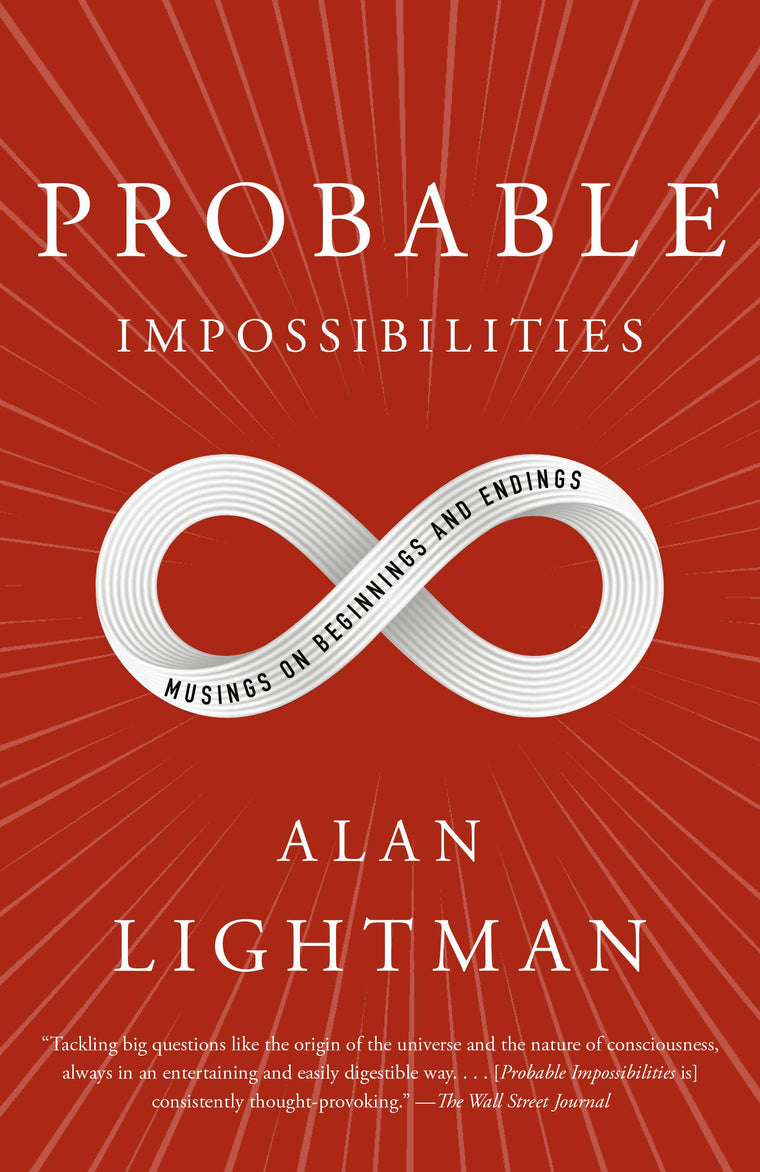 Probable Impossibilities: Musings on Beginnings and Endings
