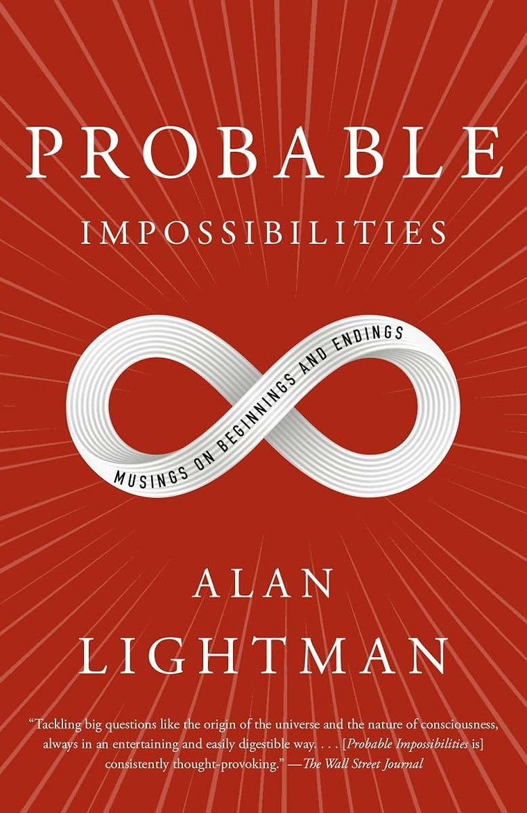 Probable Impossibilities: Musings on Beginnings and Endings