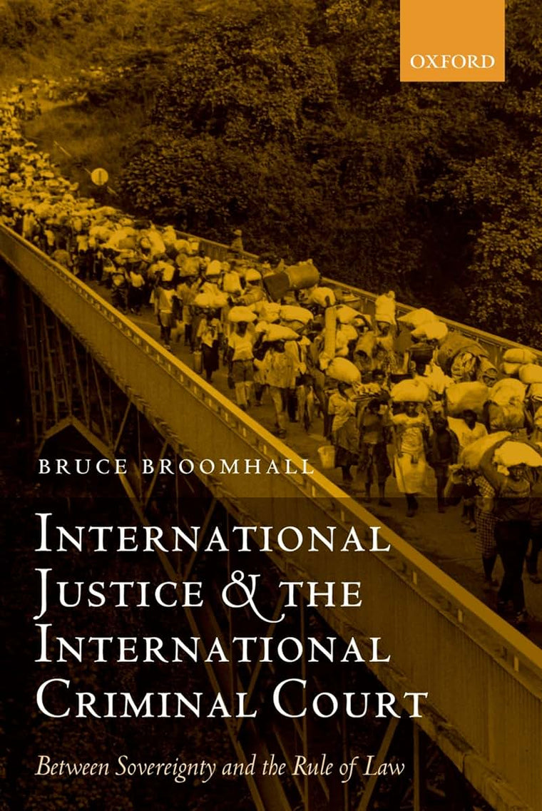 International Justice and the International Criminal Court: Between Sovereignty and the Rule of Law (Oxford Monographs in International Law)