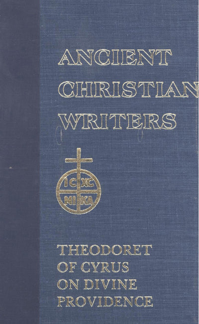 49. Theodoret of Cyrus: On Divine Providence (Ancient Christian Writers)