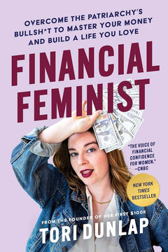 Financial Feminist: Overcome the Patriarchy's Bullsh*t to Ma