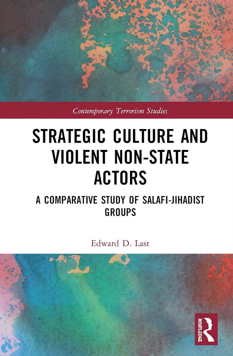 Strategic Culture and Violent Non-State Actors: A Comparative Study of Salafi-Jihadist Groups (Contemporary Terrorism Studies)