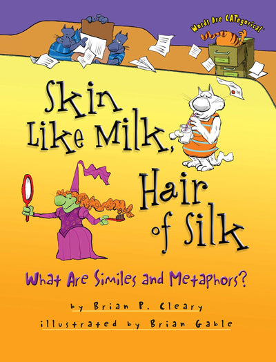 Skin Like Milk, Hair of Silk: What Are Similes and Metaphors? (Words Are CATegorical )