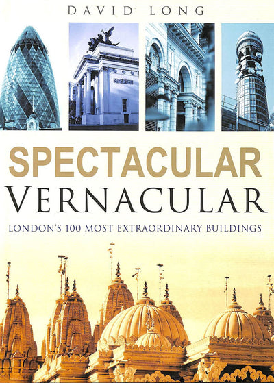 Spectacular Vernacular: London's 100 Most Extraordinary Buildings