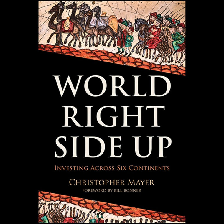World Right Side Up: Investing Across Six Continents by Maye