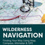 Wilderness Navigation: Finding Your Way Using Map, Compass, Altimeter & GPS