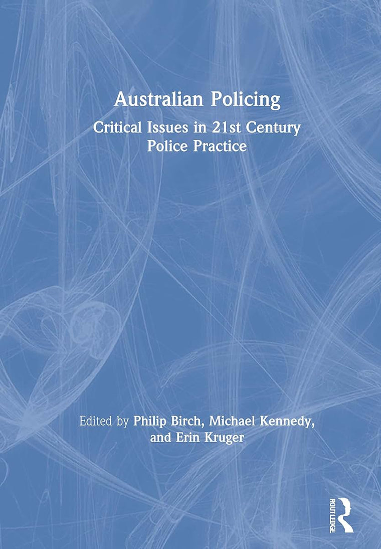 Australian Policing: Critical Issues in 21st Century Police Practice