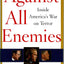 Against All Enemies: Inside America's War on Terror by Richa