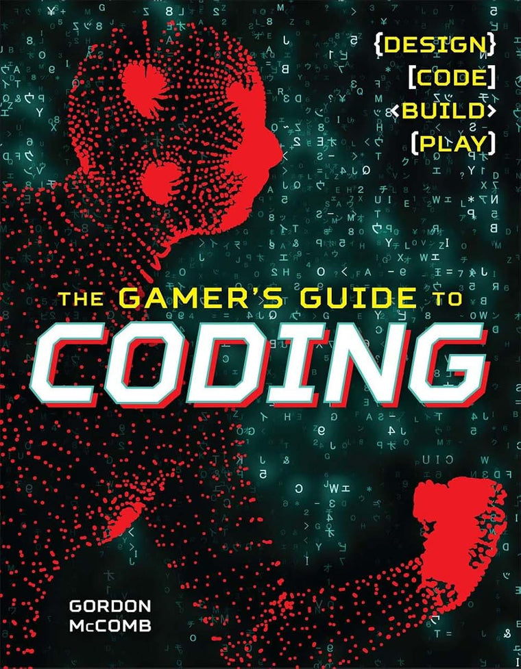 The Gamers Guide to Coding: Design, Code, Build, Play