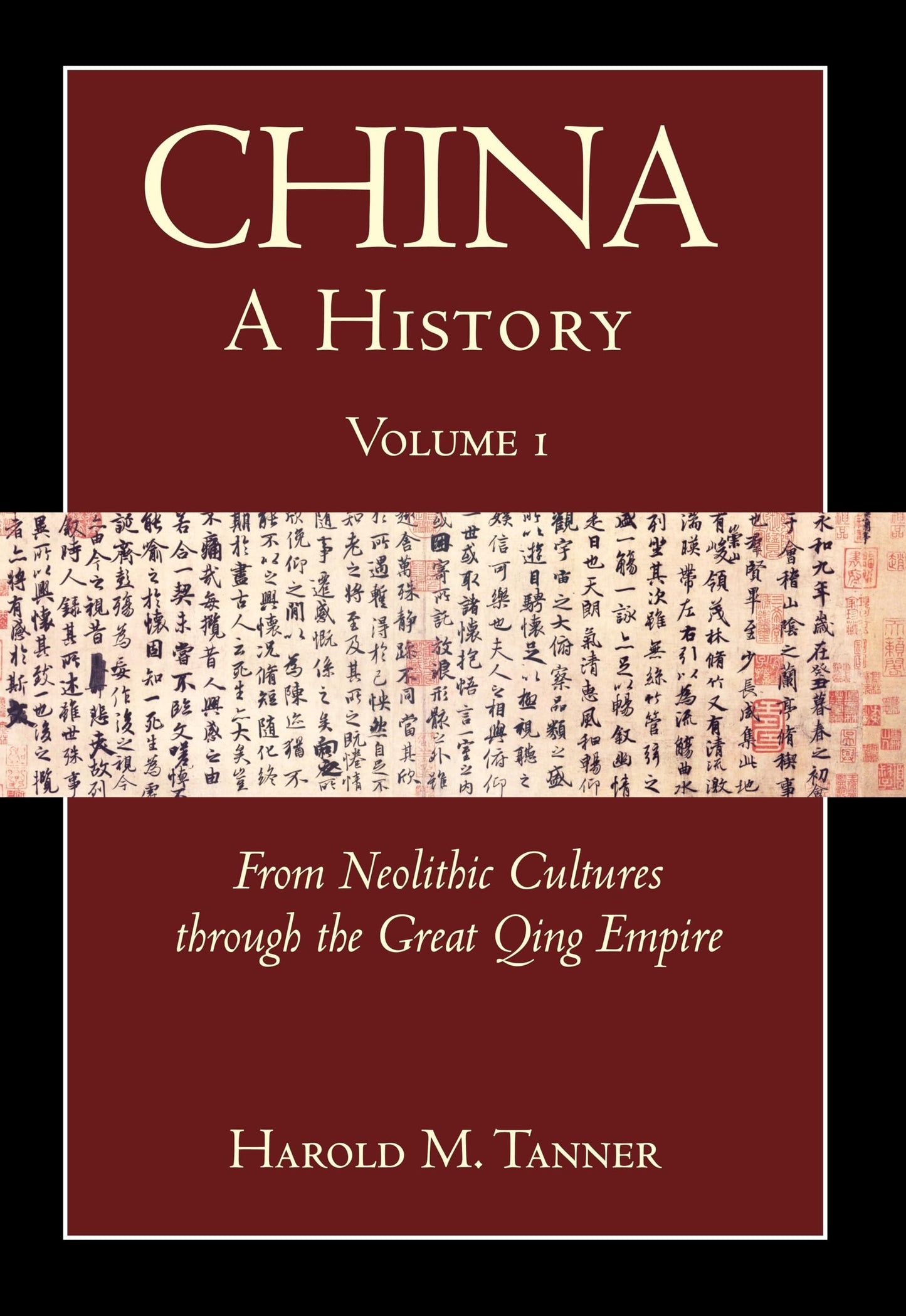 China: A History (Volume 1): From Neolithic Cultures through the Great Qing Empire, (10,000 BCE - 1799 CE)