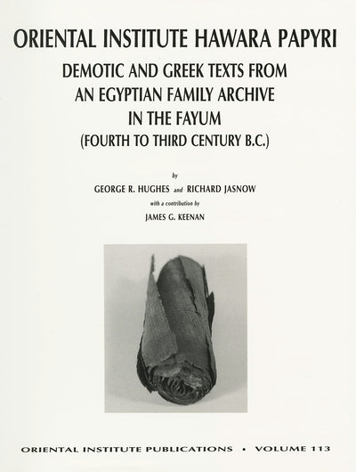The Oriental Institute Hawara Papyri: Demotic and Greek Texts from an Egyptian Family Archive in the Fayum (Fourth to Third Century B.C. (Oriental Institute Publications)