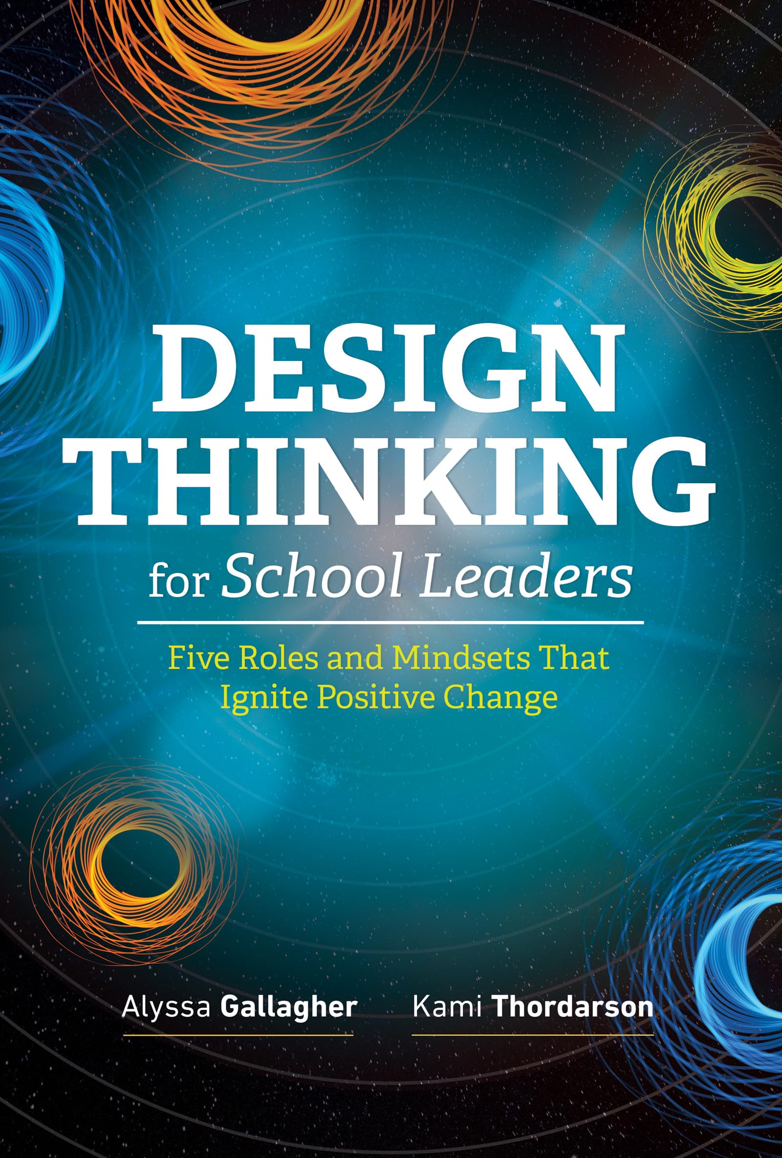 Design Thinking for School Leaders: Five Roles and Mindsets That Ignite Positive Change