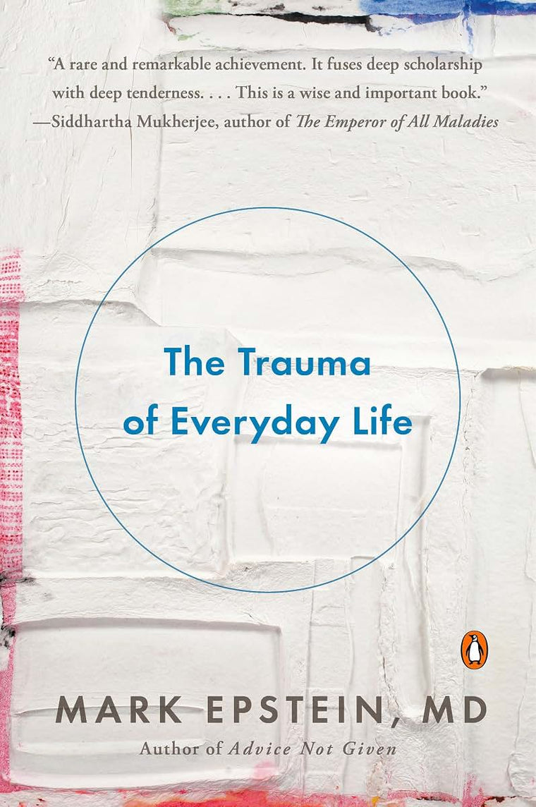 The Trauma of Everyday Life by Epstein M.D., Mark