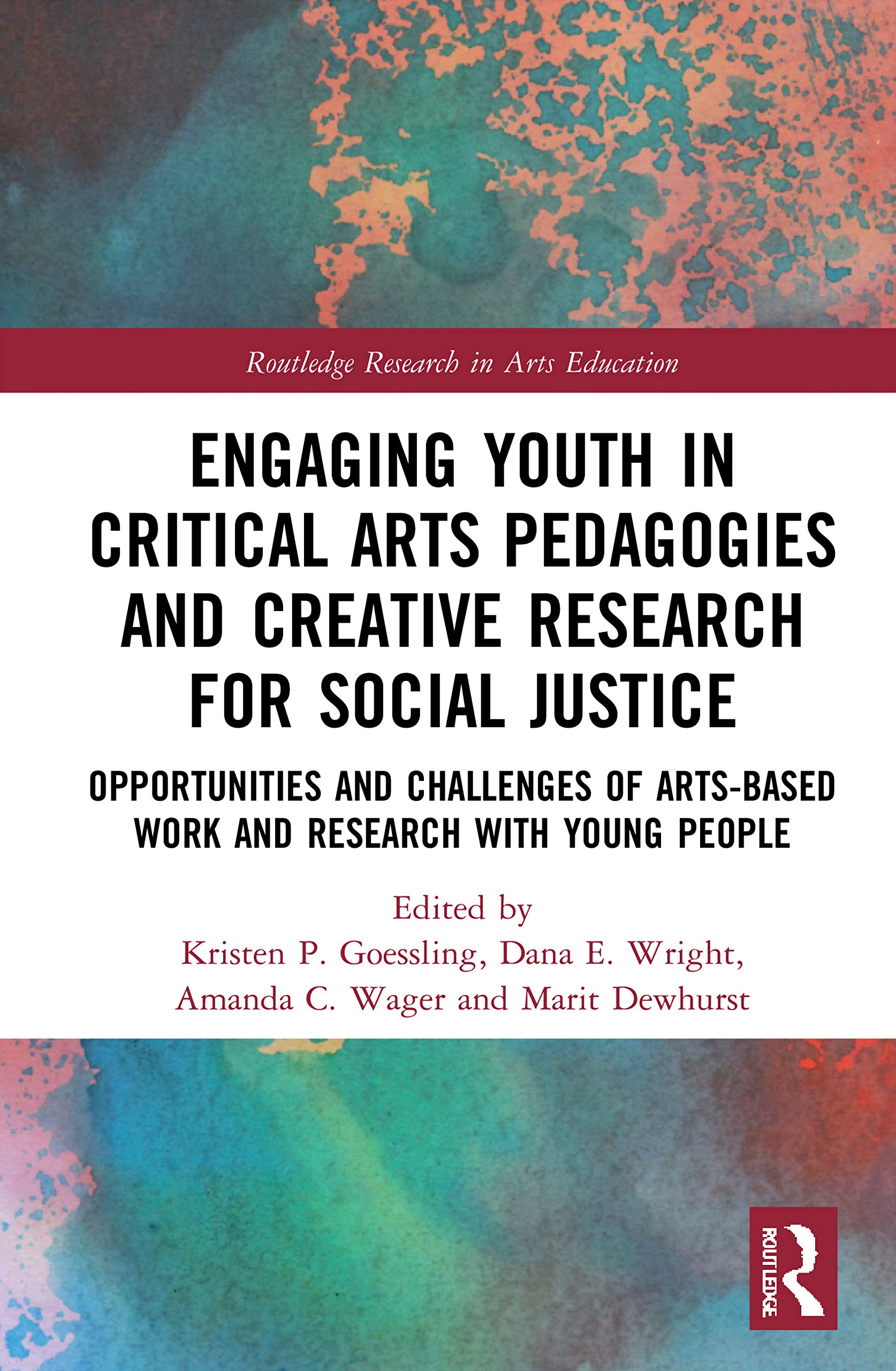 Engaging Youth in Critical Arts Pedagogies and Creative Research for Social Justice (Routledge Research in Arts Education)