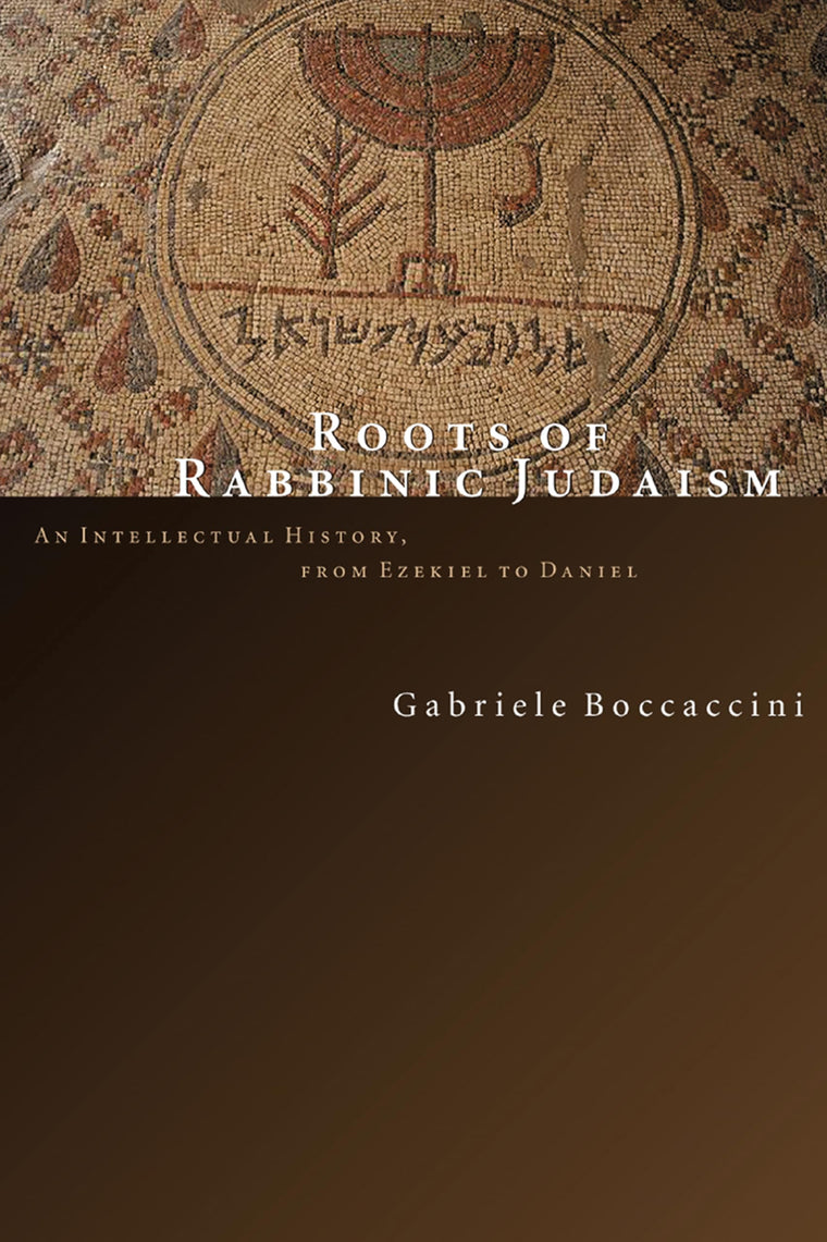 Roots of Rabbinic Judaism: An Intellectual History, from Ezekiel to Daniel