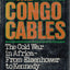 Congo Cables: The Cold War in Africa--From Eisenhower to Ken
