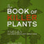 The Book of Killer Plants: A Field Guide to Nature's Deadliest Creations