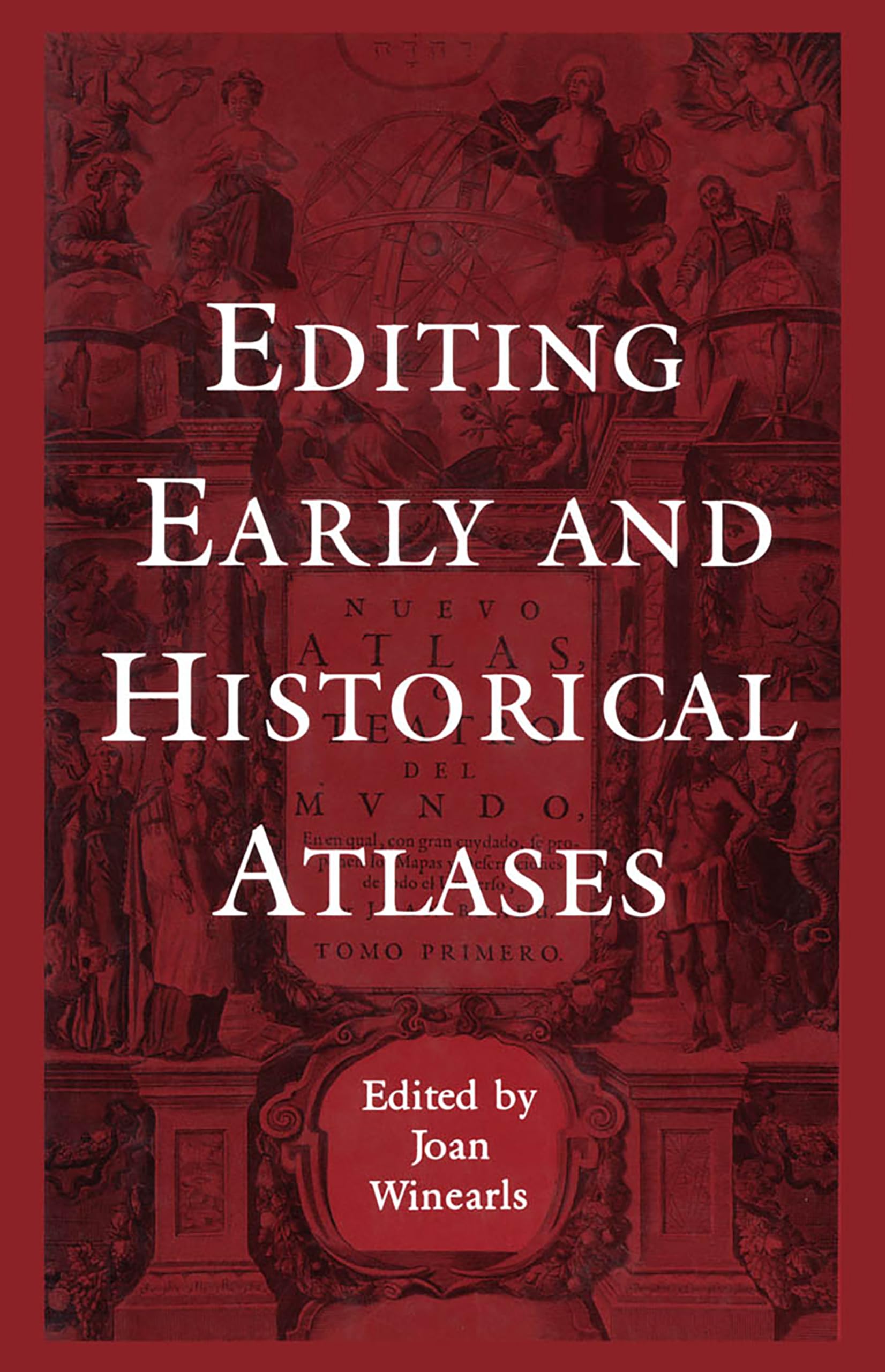 Editing Early and Historical Atlases: Papers given at the Twenty-ninth Annual Conference on Editorial Problems, University of Toronto, 5-6 November 1993