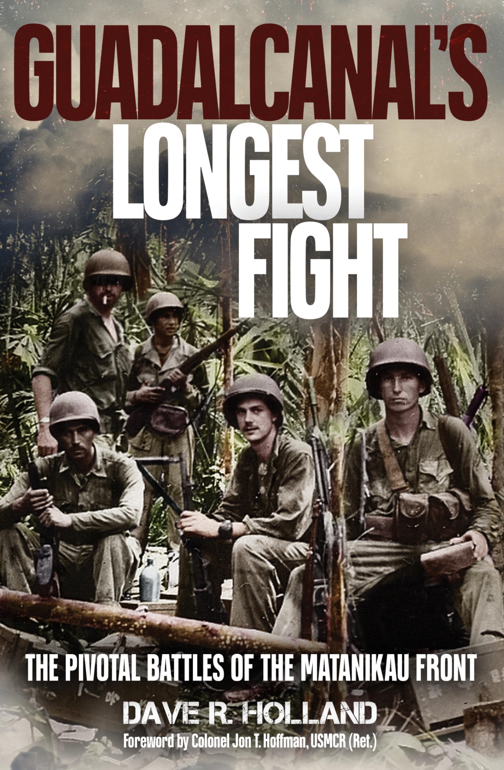 Guadalcanal's Longest Fight: The Pivotal Battles of the Matanikau Front