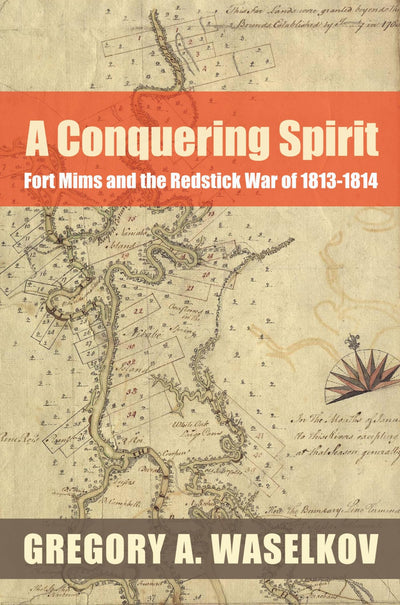 A Conquering Spirit: Fort Mims and the Redstick War of 1813-1814 (Fire Ant Books)