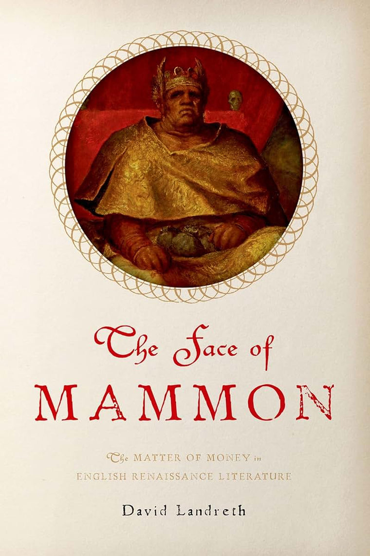 The Face of Mammon: The Matter of Money in English Renaissance Literature