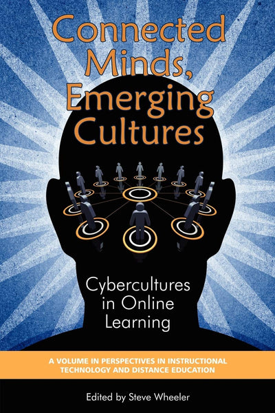 Connected Minds, Emerging Cultures: Cybercultures in Online Learning (Perspectives in Instructional Technology and Distance Education)
