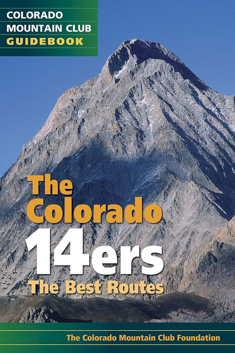 The Colorado 14ers: The Best Routes (Colorado Mountain Club Guidebook)