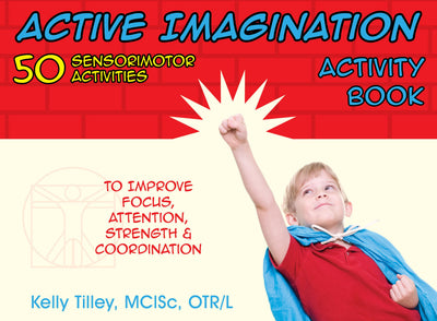 Active Imagination Activity Book: 50 Sensorimotor Activities for Children to Improve Focus, Attention, Strength, and Coordination