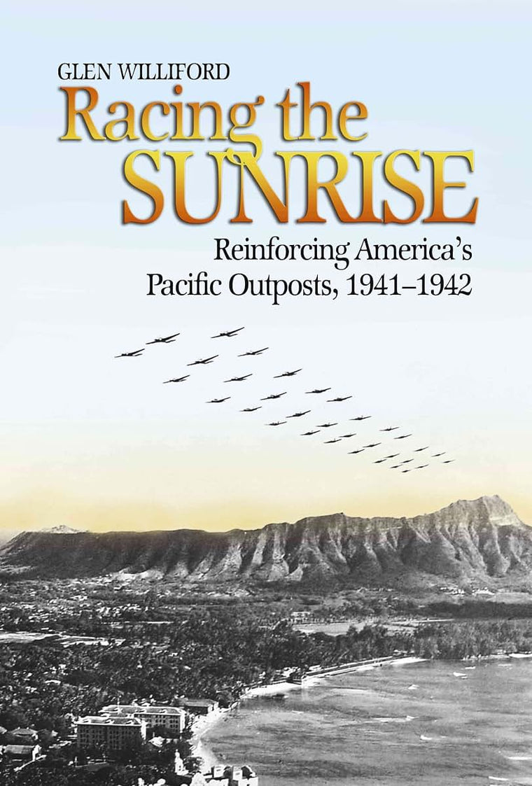 Racing the Sunrise: Reinforcing Americas Pacific Outposts, 1941-1942