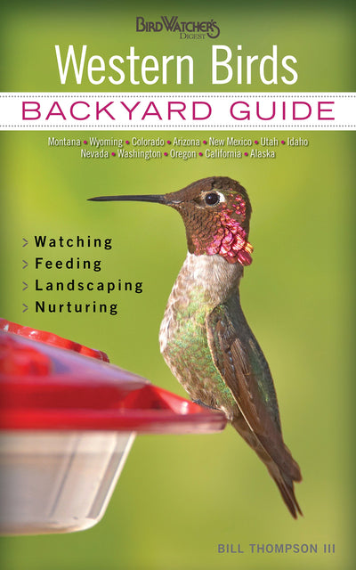 Western Birds: Backyard Guide - Watching - Feeding - Landscaping - Nurturing - Montana, Wyoming, Colorado, Arizona, New (Bird Watcher's Digest Backyard Guide)