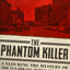 The Phantom Killer: Unlocking the Mystery of the Texarkana Serial Murders: The Story of a Town in Terror