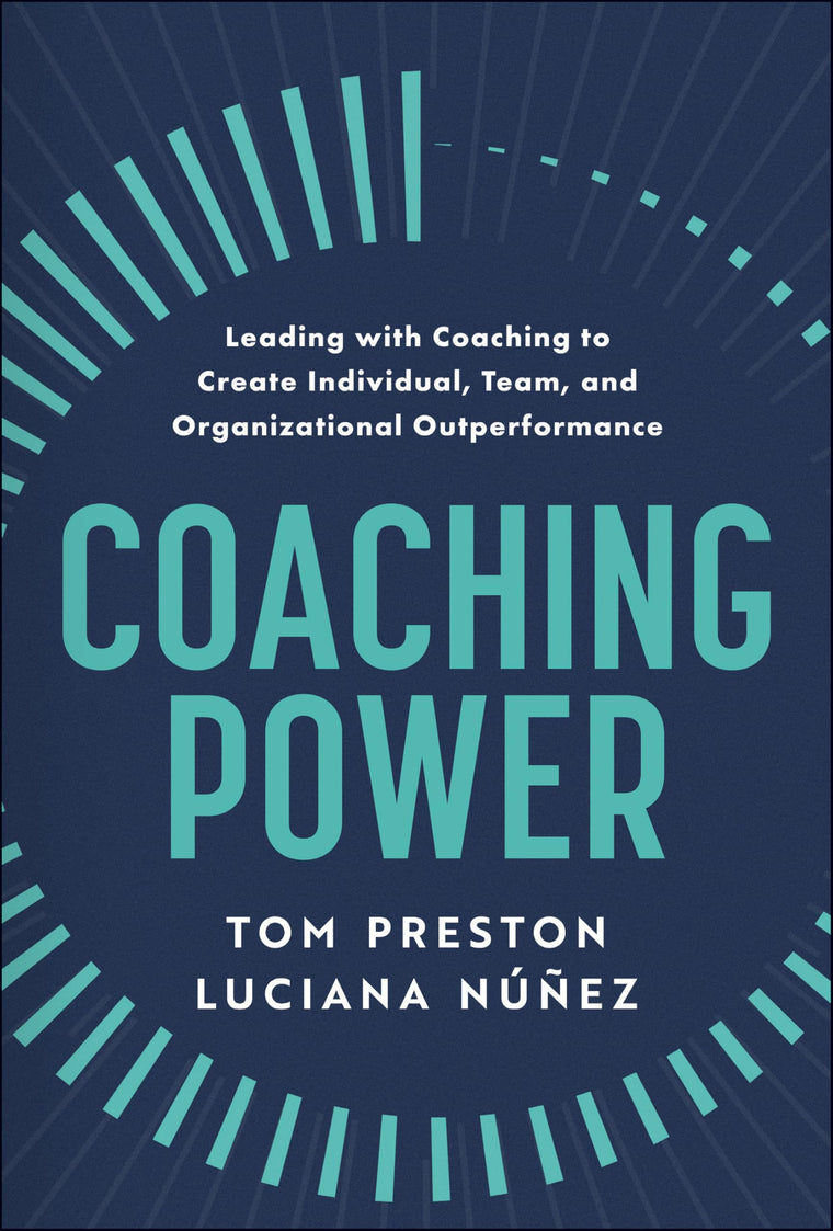 Coaching Power: Leading With Coaching to Create Individual, Team, and Organizational Outperformance