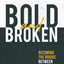 Bold and Broken: Becoming the Bridge Between Heaven and Earth