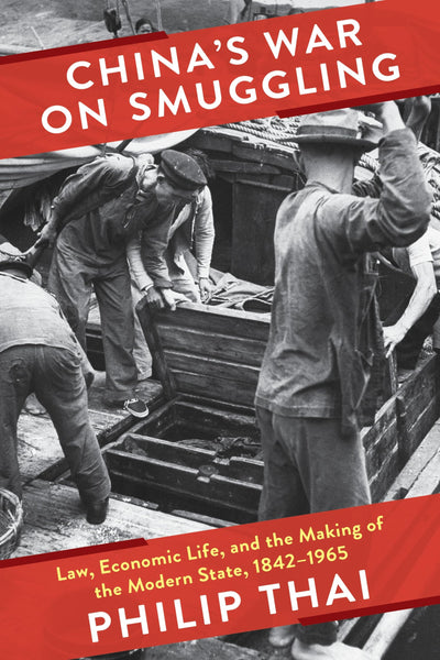 Chinas War on Smuggling: Law, Economic Life, and the Making of the Modern State, 1842-1965 (Studies of the Weatherhead East Asian Institute, Columbia University)