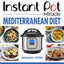 Instant Pot Miracle Mediterranean Diet Cookbook: 100 Simple and Tasty Recipes Inspired by One of the World's Healthiest Diets
