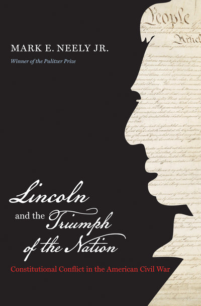 Lincoln and the Triumph of the Nation: Constitutional Conflict in the American Civil War (Littlefield History of the Civil War Era)