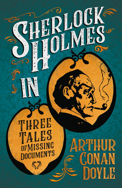 Sherlock Holmes in Three Tales of Missing Documents: A Collection of Short Mystery Stories - With Original Illustrations by Sidney Paget & Charles R. Macauley