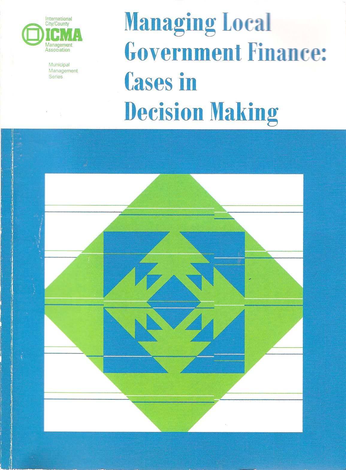 Managing Local Government Finance: Cases in Decision Making (Municipal Management Series)