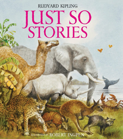 Just So Stories: A Robert Ingpen Illustrated Classic (Robert Ingpen Illustrated Classics)