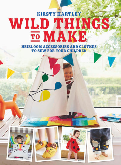 Wild Things to Make: More Heirloom Clothes and Accessories to Sew for Your Children