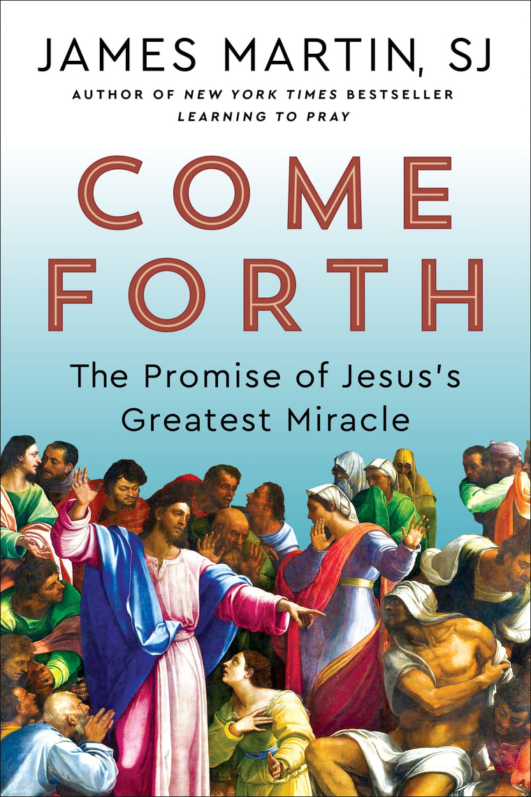 Come Forth: The Promise of Jesus's Greatest Miracle-Spiritual Insights from Jesus's Miracles-With a Foreword by Pope Francis