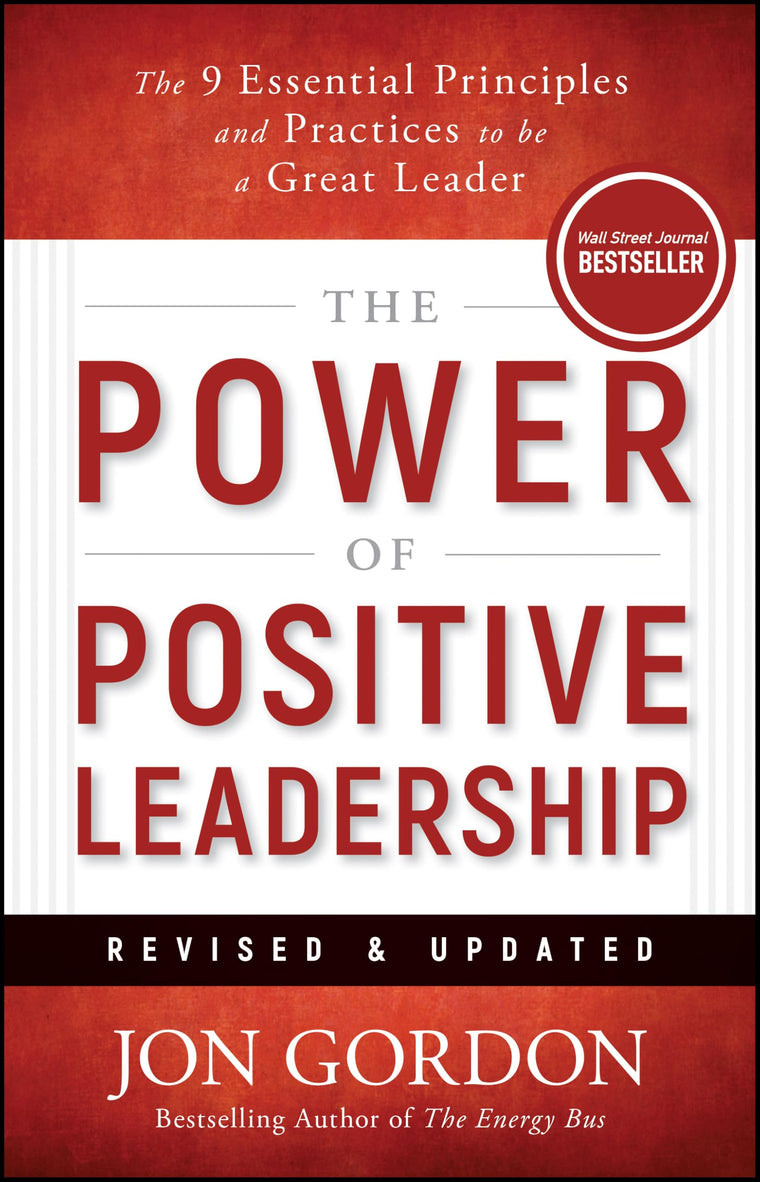 The Power of Positive Leadership, Revised & Updated: The 9 Essential Principles and Practices to Be a Great Leader (Jon Gordon)