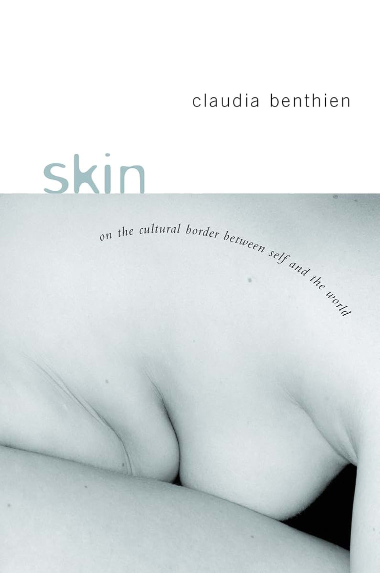 Skin: On the Cultural Border Between Self and World (European Perspectives: A Series in Social Thought and Cultural Criticism)
