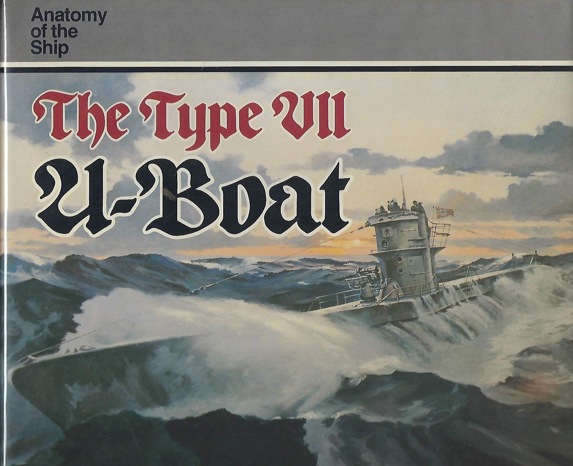 The Type VII U-Boat (Anatomy of the Ship)