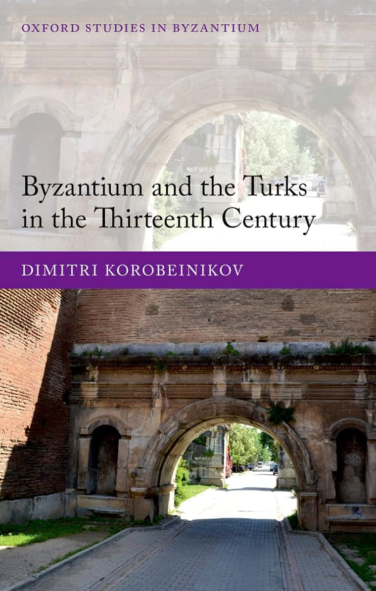 Byzantium and the Turks in the Thirteenth Century (Oxford Studies in Byzantium)